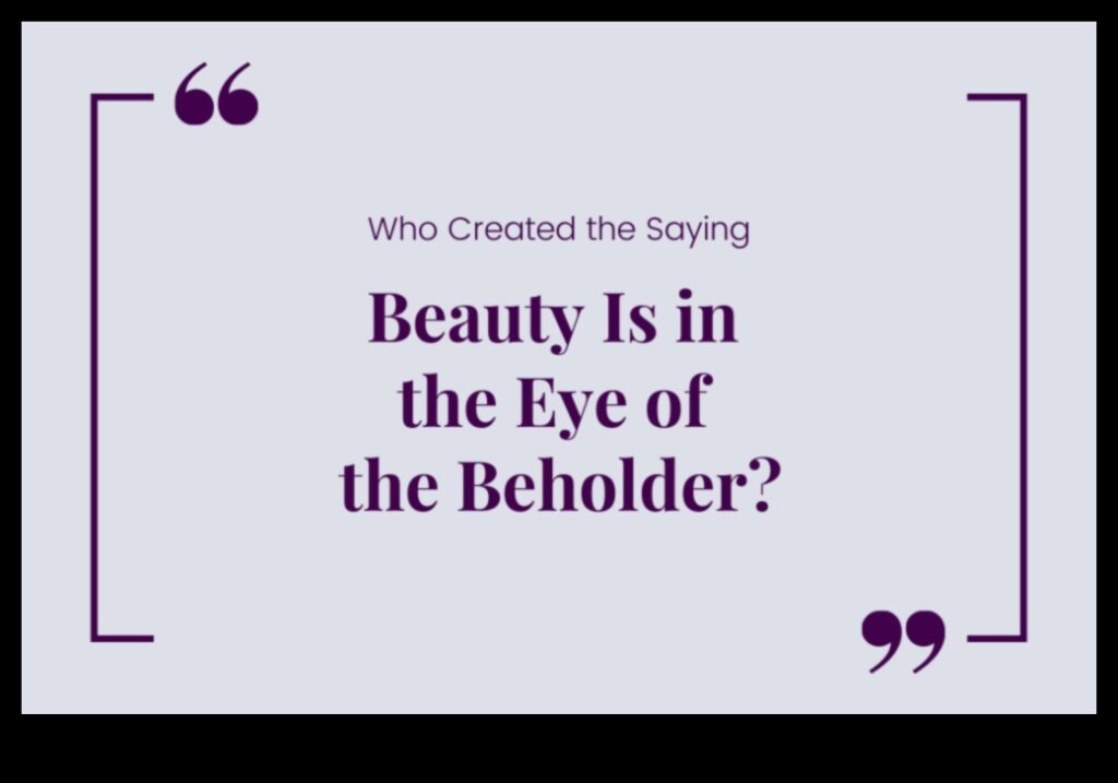 Beauty is in the Eye of the Beholder 1