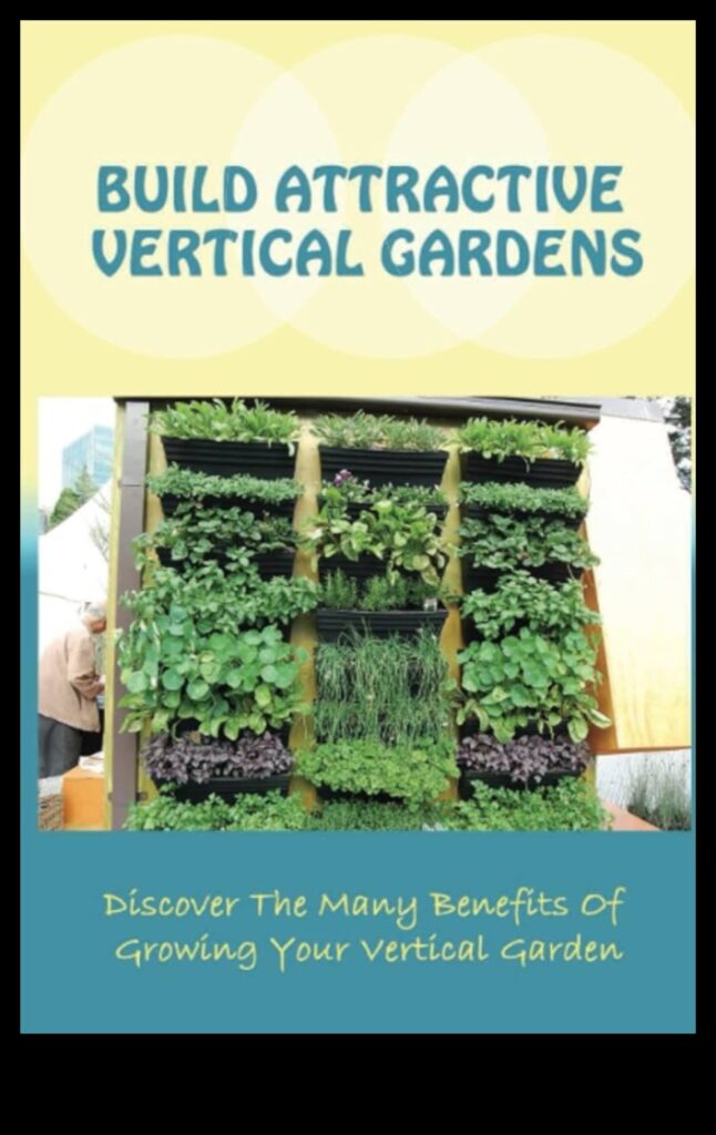 Heightened Elegance Vertical Gardening PerfectionA Guide to Creating Beautiful and Functional Vertical Gardens 1